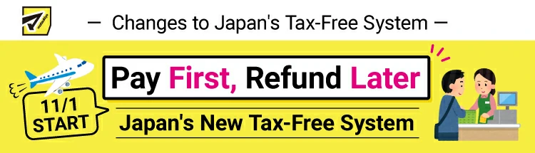 Changes to Japan's Tax-Free System Pay First, Refund Later 11/1 START Japan's New Tax-Free System